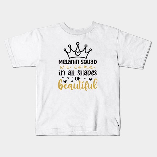 Melanin Squad, We Come in All Shades of Beautiful, Royalty, Black History Month Kids T-Shirt by ThatVibe